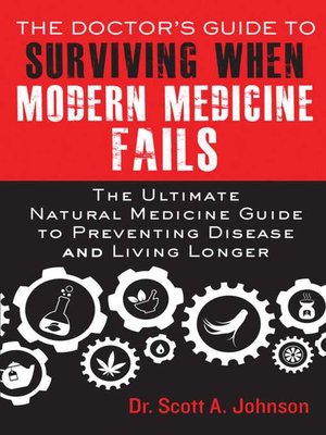 cover image of The Doctor's Guide to Surviving When Modern Medicine Fails: the Ultimate Natural Medicine Guide to Preventing Disease and Living Longer